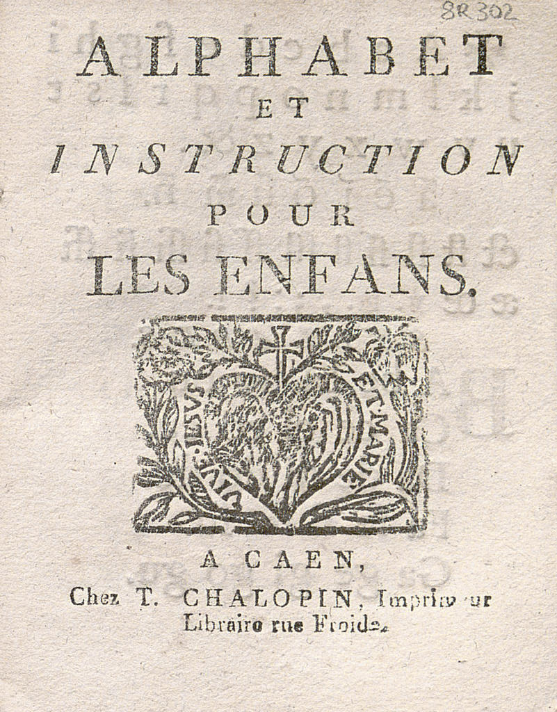 Anonyme, Alphabet et instruction pour les enfans, Caen, T. Chalopin, vers 1822. Cote BENC : 8R302.