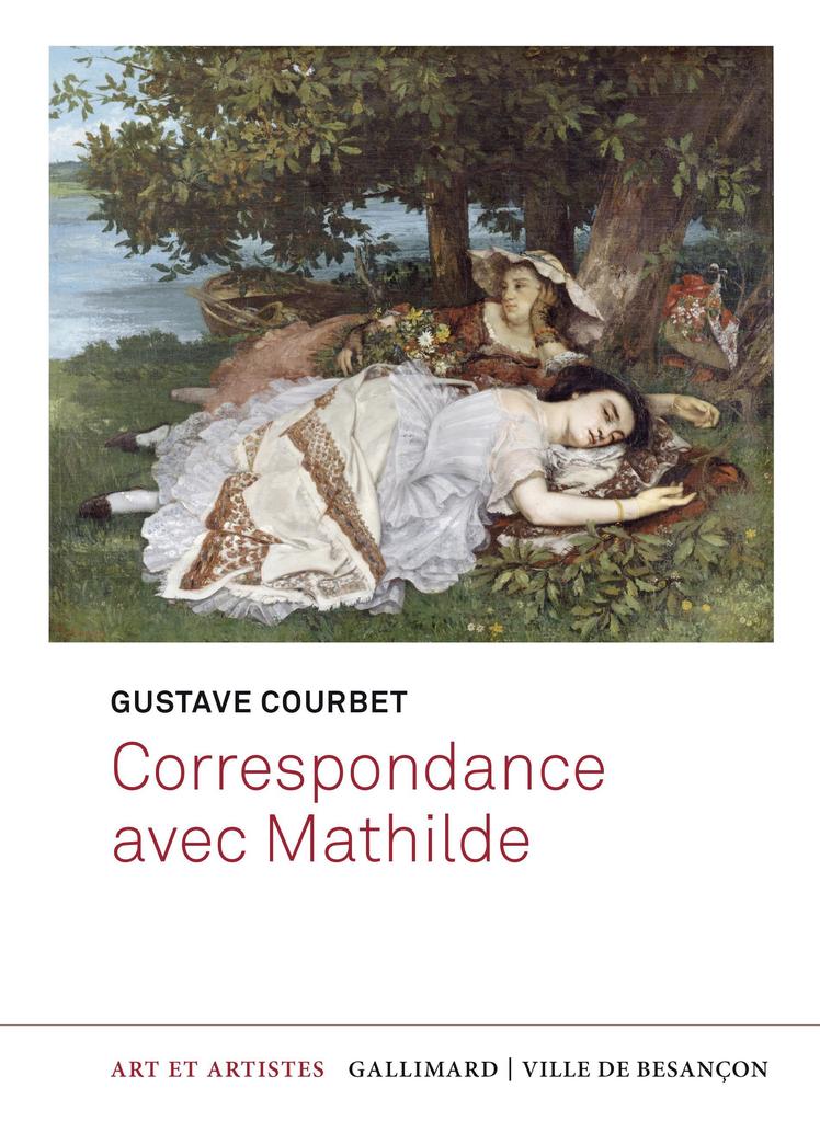 Gustave Courbet, Correspondance avec Mathilde, coédition Gallimard / Ville de Besançon, 2025, 359 p., 25 €.