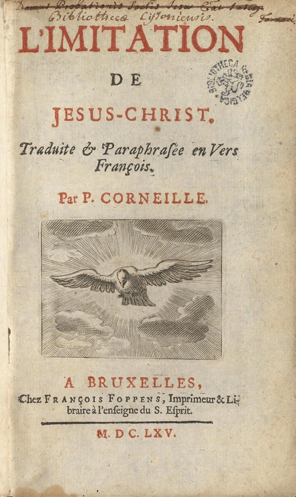 L’Imitation de Jésus-Christ. Traduite & Paraphrasée en vers françois. Par P. Corneille, Bruxelles, François Foppens, 1665 (VI 74022 A).