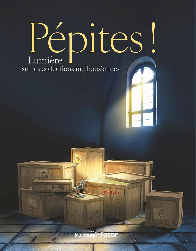 Pépites ! Lumière sur les collections mulhousiennes, coédition Mulhouse / éditions Faton, 2025, 96 p., 15 €.